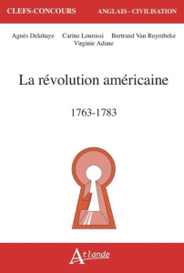 La révolution américaine. 1763-1783 - Adane Virginie ; Delahaye Agnès ; Lounissi Carine