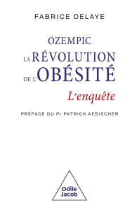 Ozempic, la révolution de l'obésité. Minceur sur ordonnance - Delaye Fabrice ; Aebischer Patrick