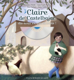 Claire de Castelbajac dis-nous en qui tu crois. Avec 1 CD audio - Delelis Bénédicte ; Puybaret Eric ; Vuillier Laure