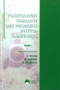 Toxicologie humaine des produits phytosanitaires. Tome 1, Principes généraux, insecticides, fongicid - Delemotte Bernard ; Garnier Robert ; Testud Franço