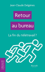 Retour au bureau. La fin du télétravail ? - Delgenès Jean-Claude