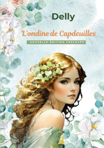 L'ondine de Capdeuilles. Nouvelle édition préfacée - . Delly ; F & p sas