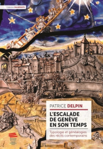 L'Escalade de Genève en son temps. Typologie et généalogies des récits contemporains - Delpin Patrice