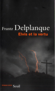 Elvis et la vertu - Delplanque Frantz