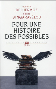 Pour une histoire des possibles. Analyses contrefactuelles et futurs non advenus - Deluermoz Quentin ; Singaravélou Pierre