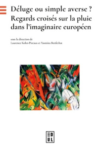 Déluge ou simple averse ? Regards croisés sur la pluie dans l'imaginaire européen - Kohn-Pireaux Laurence ; Benferhat Yasmina