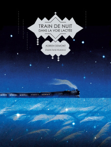 Train de nuit dans la voie lactée - Demont Adrien ; Miyazawa Kenji