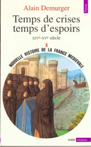 Nouvelle histoire de la France médiévale. Tome 5, Temps de crises, temps d'espoirs (XIVe-XVe siècle) - Demurger Alain