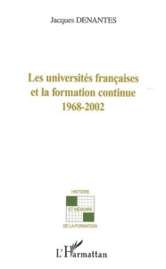 Les universités françaises et la formation continue 1968-2002 - Denantes Jacques