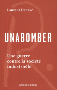 Unabomber. Une guerre contre la société industrielle - Denave Laurent