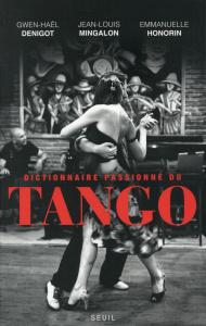 Dictionnaire passionné du tango - Denigot Gwen-Haël ; Mingalon Jean-Louis ; Honorin