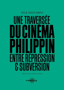 Une traversée du cinéma philippin. Entre répression & subversion, Edition bilingue français-anglais - Deocampo Nick ; Tesson Charles ; Prouvèze Alexandr