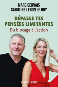 Dépasse tes pensées limitantes. Du blocage à l'action - Gervais Marc ; Lebon Le Roy Caroline
