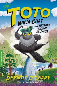 Toto Ninja chat : Toto ninja chat et la légende du chat sauvage - O'Leary Dermot ; East Nick ; Chaunac Karine