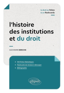 L'histoire des institutions et du droit. Ve - XVIIIe siècles - Deroche Alexandre