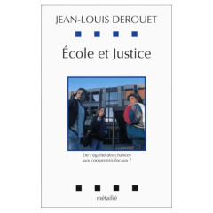 Ecole et justice. De l'égalité des chances aux compromis locaux ? - Derouet Jean-Louis