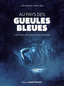 Au pays des gueules bleues. L'histoire des ardoisiers-mineurs - Derouet Julien ; Jallot Nicolas