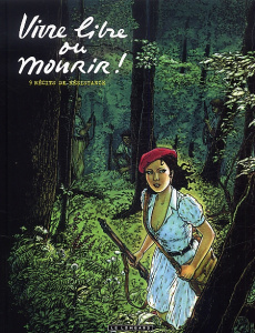 Vivre libre et mourir ! 9 récits de résistance - Derrien Jean-Christophe ; Delestret Nicolas ; Plum