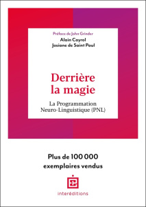 Derrière la magie. La programmation Neuro-Linguistisque (PNL) - Cayrol Alain ; Saint Paul Josiane de ; Grinder Joh