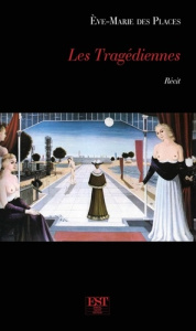 Les Tragédiennes - Des Places Eve-Marie