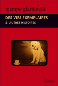 Des vies exemplaires et autres histoires - Giardinelli Mempo ; Aubergy Jacques