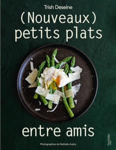 (Nouveaux) petits plats entre amis. Edition revue et augmentée - Deseine Trish ; Aubry Nathalie