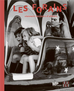 Les forains viennent toujours d'ailleurs. Cirques et fêtes foraines dans les collections de la Média - Désiré dit Gosset Gilles ; Rivallin Matthieu