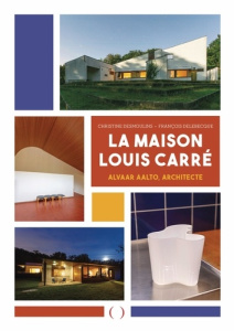 La Maison Louis Carré. Alvar Aalto, architecte - Delebecque François ; Desmoulins Christine