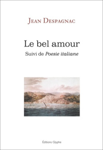Le bel amour, suivi de poésie italiane - Despagnac Jean