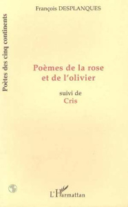 POÈMES DE LA ROSE ET DE L'OLIVIER. Suivi de Cris - Desplanques François