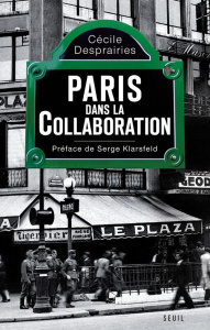 Paris dans la collaboration - Desprairies Cécile ; Klarsfeld Serge