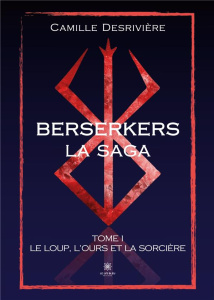 Berserkers Tome 1 : Le loup, l’ours et la sorcière - Desrivière Camille