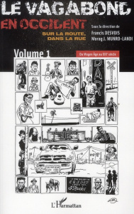 Le vagabond en Occident, sur la route, dans la rue. Volume 1, Du Moyen Age au XIXe siècle - Desvois Francis ; Munro-Landi Morag