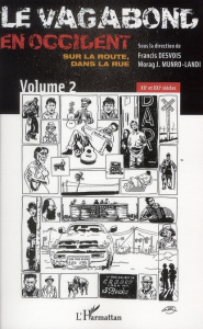 Le vagabond en Occident, sur la route, dans la rue. Volume 2, XXe & XXIe siècles - Desvois Francis ; Munro-Landi Morag