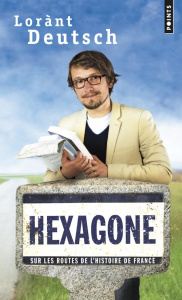 Hexagone. Sur les routes de l'histoire de France - Deutsch Lorànt ; Haymann Emmanuel
