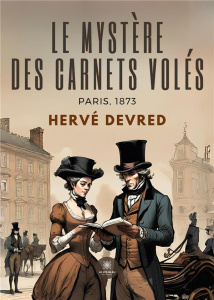 Le mystère des carnets volés. Paris, 1873 - Devred Hervé