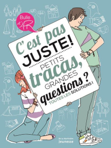 C'est pas juste ! Petits tracas, grandes questions ? Toutes les solutions ! - Dhôtel Gérard ; Bouxom Sophie