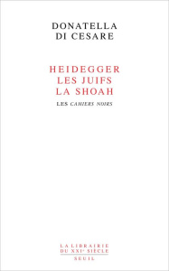 Heidegger, les Juifs, la Shoah. Les Cahiers noirs - Di Cesare Donatella ; Deniau Guy