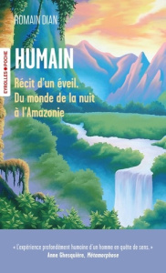 Humain. Récit d'un éveil - Du monde de la nuit à l'Amazonie - Dian Romain ; Brac de la Perrière Coco
