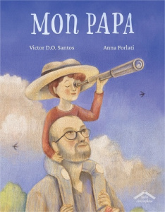 Mon papa - Dias De Oliveira Santos Victor ; Forlati Anna ; Ro