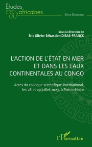 L'action de l'état en mer et dans les eaux continentales au Congo. Actes du colloque scientifique in - Dibas-Franck Eric Olivier Sébastien
