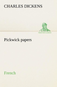 Pickwick papers. French - Dickens Charles ; Dickens C