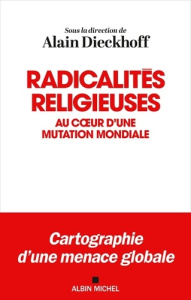 Radicalités religieuses. Au coeur d'une mutation mondiale - Dieckhoff Alain