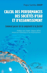 Calcul des performances des sociétés d'eau et d'assainissement. Comment passer de la complexité à la - Diop Papa Samba ; Dièye Cheikh Bamba