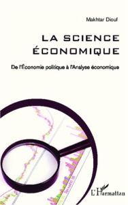 La science économique. De l'Economie politique à l'Analyse économique - Diouf Makhtar