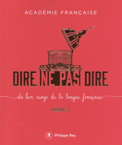 Dire, ne pas dire. Du bon usage de la langue française Volume 2 - ACADEMIE FRANCAISE