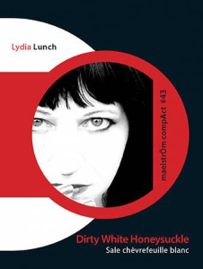 DIRTY WHITE HONEYSUCKLE - LYDIA LUNCH