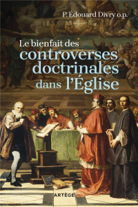 Le bienfait des controverses doctrinales dans l'Eglise - Divry Edouard ; Macaire David