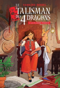 Le talisman des 4 dragons Tome 1 : La flamme perdue - Djebel Yasmine ; Naleb Jules