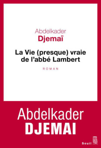 La vie (presque) vraie de l'abbé Lambert - Djemaï Abdelkader
